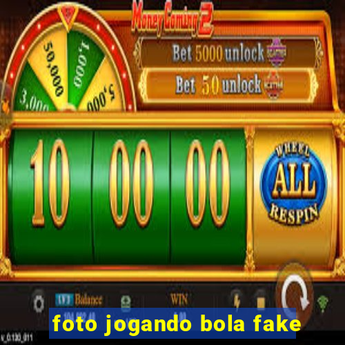 foto jogando bola fake